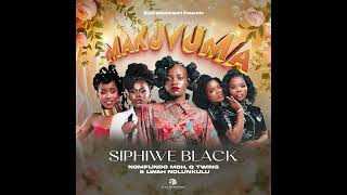 Siphiwe Black - Makuvuma(Ft. Lwah Ndlunkulu, Q Twins & Nomfundo Moh)