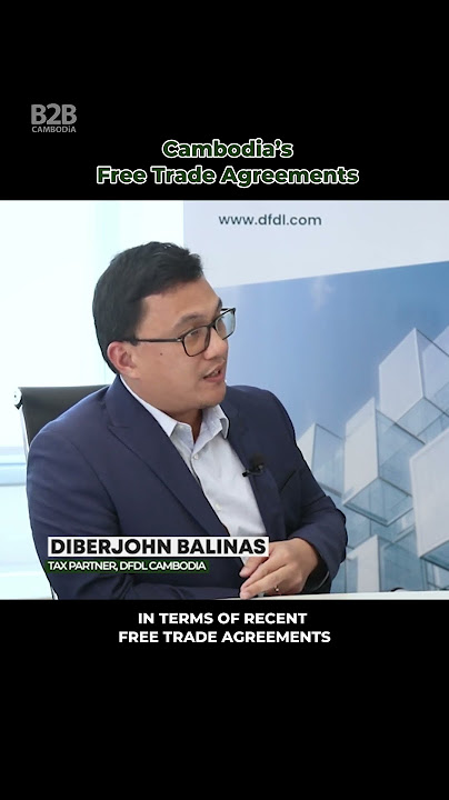 Cambodia's Free Trade Agreements - Customs Update - Diberjohn Balinas, DFDL Cambodia