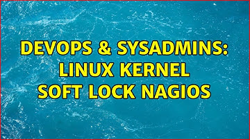 DevOps & SysAdmins: linux kernel soft lock nagios