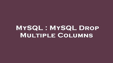 MySQL : MySQL Drop Multiple Columns