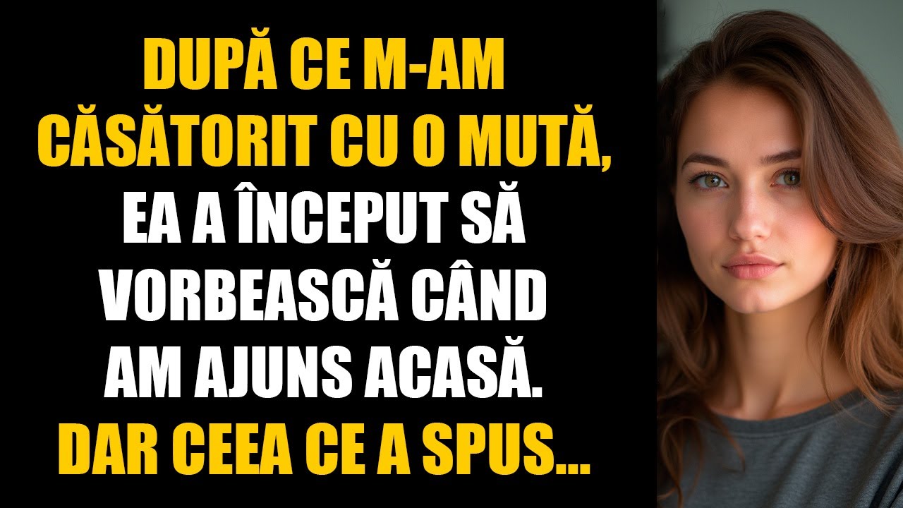 După ce m-am căsătorit cu o mută, ea a început să vorbească când am ajuns acasă. Dar ceea ce a spus