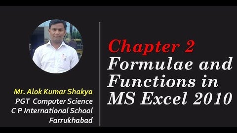 Chapter 2 Part 2 Formulae and Functions in MS Excel 2010 by Alok Shakya