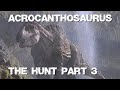 Acrocanthosaurus The Hunt part 3