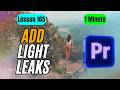 How to Add Realistic Light Leak in Adobe Premiere Pro - Lesson 165 Adobe Premiere Pro Tutorial