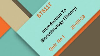 BT511T IntroductionTo Biotechnology (Theory) Quiz No 1