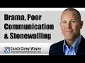 Drama, Poor Communication & Stonewalling