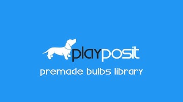PlayPosit Tutorial: Premade Bulbs Library