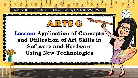 Arts 6 | Quarter 1 | Week 2 | Utilizes Arts Skills in Using New Technologies (Software and Hardware)