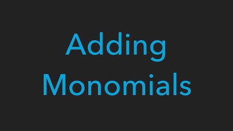Adding Monomials