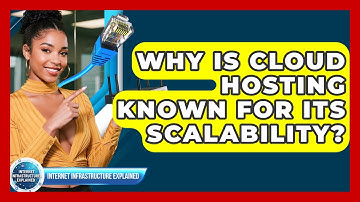 Why Is Cloud Hosting Known For Its Scalability? - Internet Infrastructure Explained