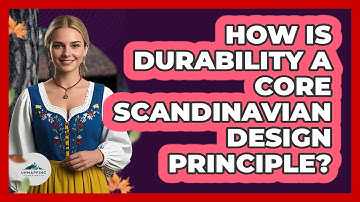 How Is Durability A Core Scandinavian Design Principle? - Unmapping Scandinavia