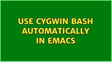 Use Cygwin Bash automatically in Emacs (2 Solutions!!)