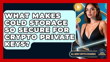 What Makes Cold Storage So Secure For Crypto Private Keys? - All About Crypto Exchanges