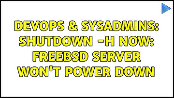 DevOps & SysAdmins: shutdown -h now: FreeBSD server won