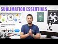 The Essentials you need for SUBLIMATION SUCCESS!