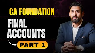 Final Accounts | Chapter 7 | Part 1 | CA Foundation Accountancy | Jan/May26 | Lec 24