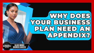 Why Does Your Business Plan Need An Appendix? - Black Owned Business Success