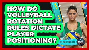 How Do Volleyball Rotation Rules Dictate Player Positioning? - The Volleyball Hub