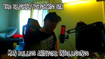 Man Bullies Artificial Intelligence