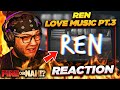 FIRE or NAH?! Ren - Love Music Part 3 (REACTION) | iamsickflowz