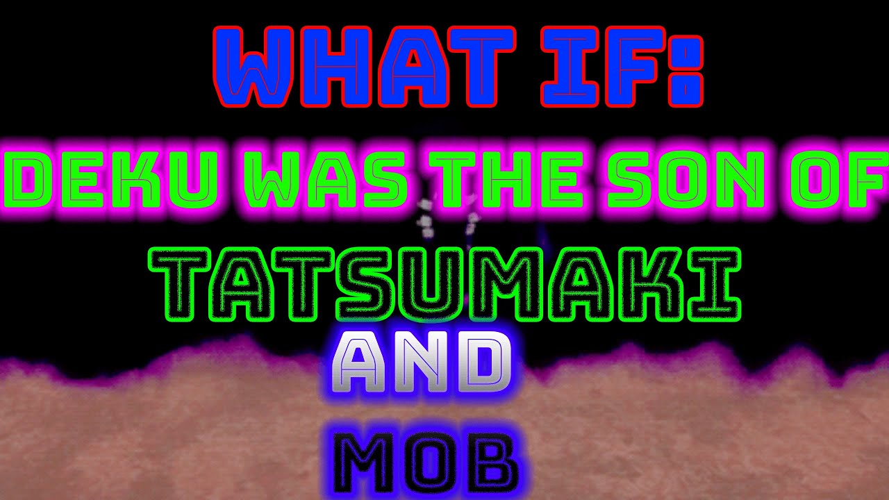 What if Deku was the Son of Tatsumaki and Mob?(Part 3)