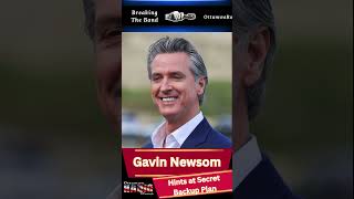 Gavin Newsom Hints at Secret Backup Plan in California Governor Race