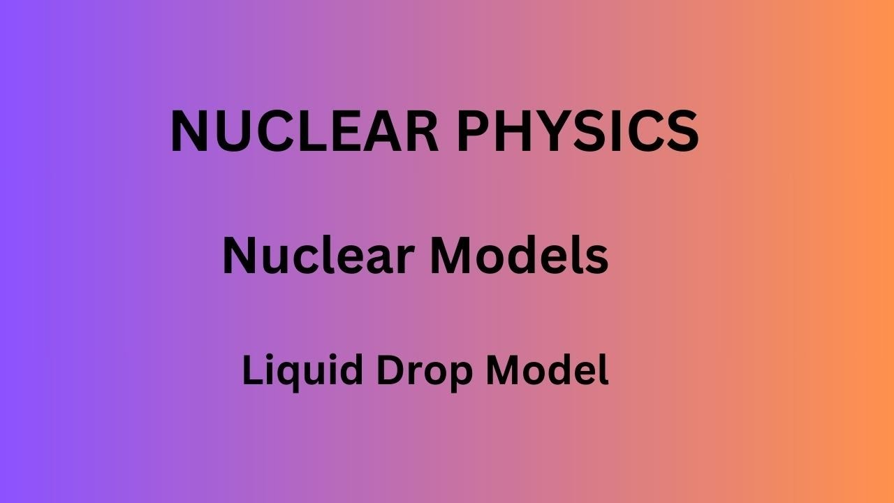 nuclear physics - liquid drop model useful for AP SET, TS SET, JL AND ...