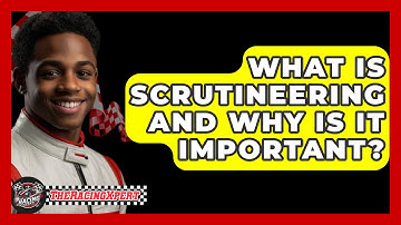 What Is Scrutineering And Why Is It Important? - The Racing Xpert