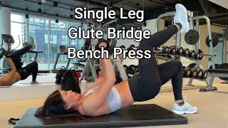 BENCH PRESS , CHEST PRESS WITH GLUTE BRIDGE SINGLE LEG