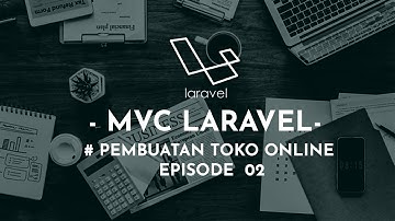 MENGENAL MVC LARAVEL PEMBUATAN TOKO ONLINE || EPISODE 2