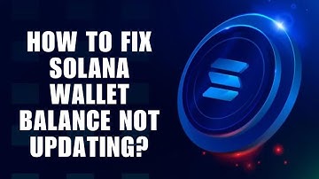 How to Fix Solana Wallet Balance Not Updating?
