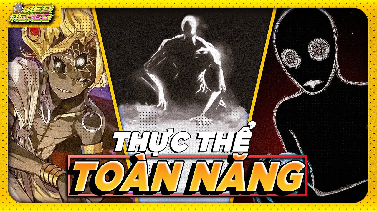 NHỮNG THỰC THỂ TOÀN NĂNG NHẤT TRONG VŨ TRỤ ANIME/MANGA