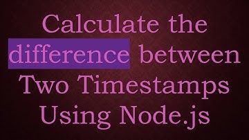 Calculate the difference between Two Timestamps Using Node.js
