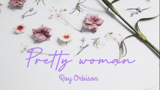Video thumbnail of "Roy Orbison - Pretty Woman // lyrics"