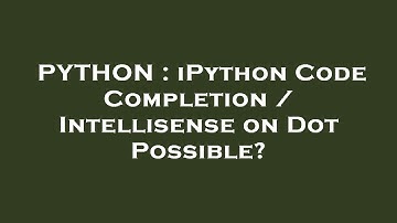 PYTHON : iPython Code Completion / Intellisense on Dot Possible?