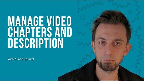 Manage video Chapters and Description with AI and Laravel