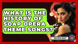 What Is The History Of Soap Opera Theme Songs? - Soap Opera Insider
