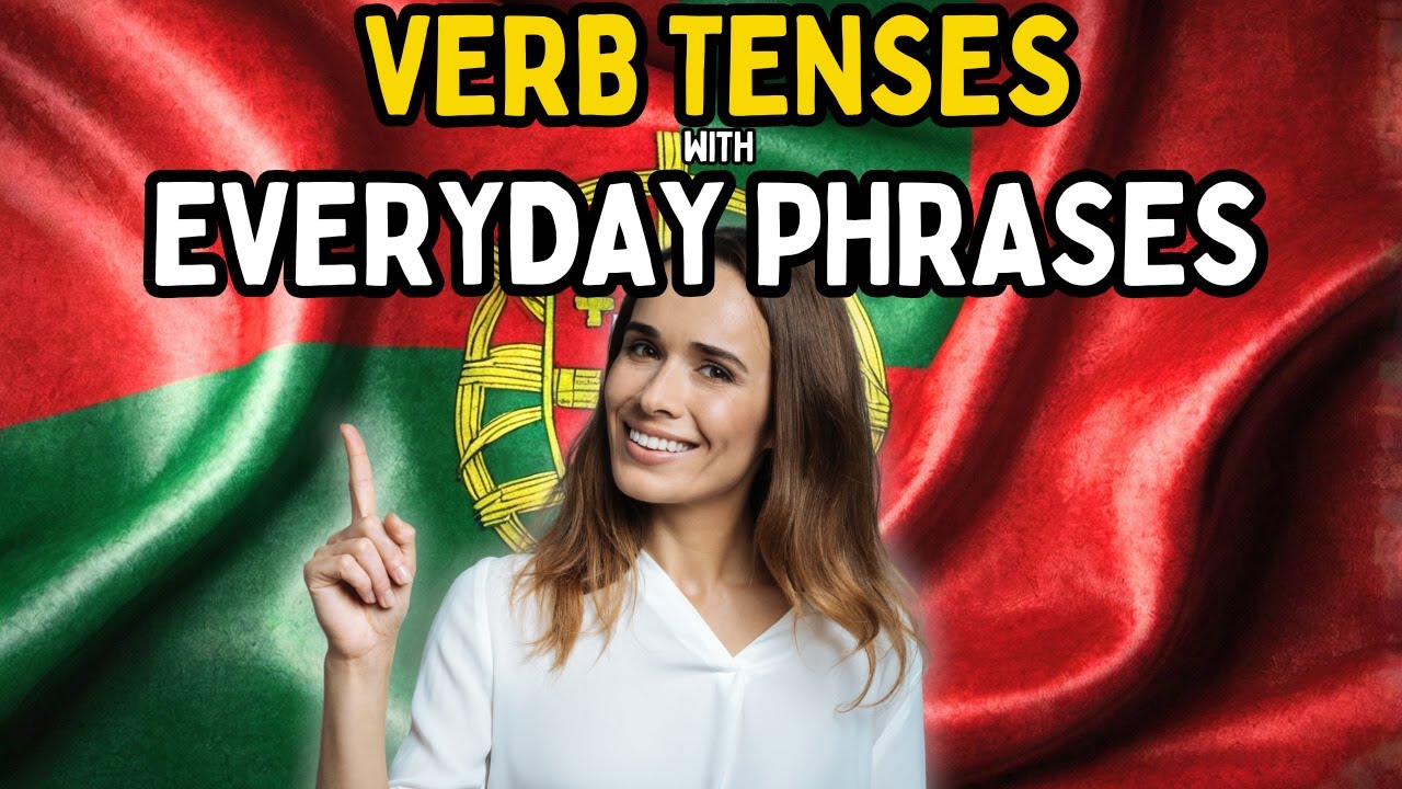 Master Portuguese Verb Tenses With Simple Everyday Phrases