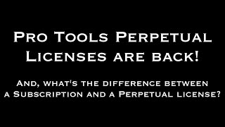 Pro Tools Subscription vs  Perpetual Licenses