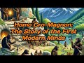 Homo Cro Magnon The Story of the First Modern Minds