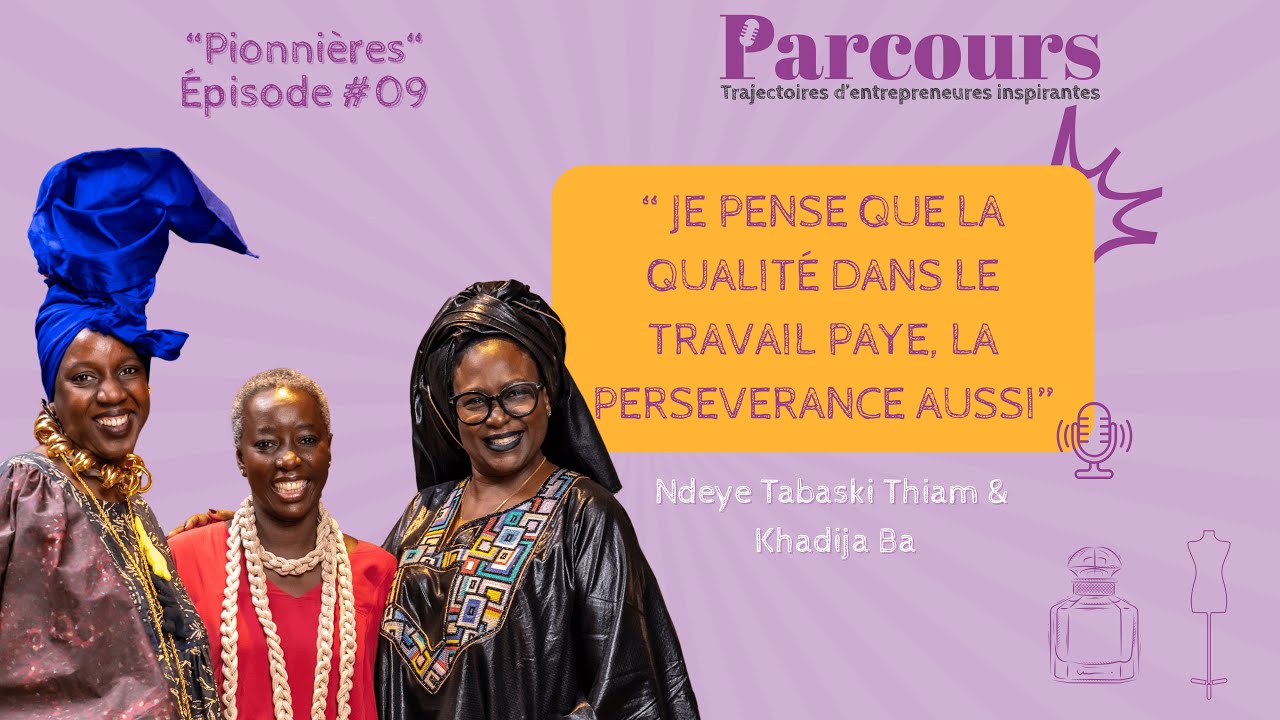 Parcours - EP #09 Pionnières -  Ndeye Tabaski Thiam (La Villa Racine) & Khadija Ba (L'Artisane)