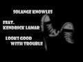 Solange Knowles Looks Good With Trouble Feat Kendrick Lamar mp3