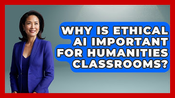 Why Is Ethical AI Important For Humanities Classrooms? - Safe AI for The Classroom