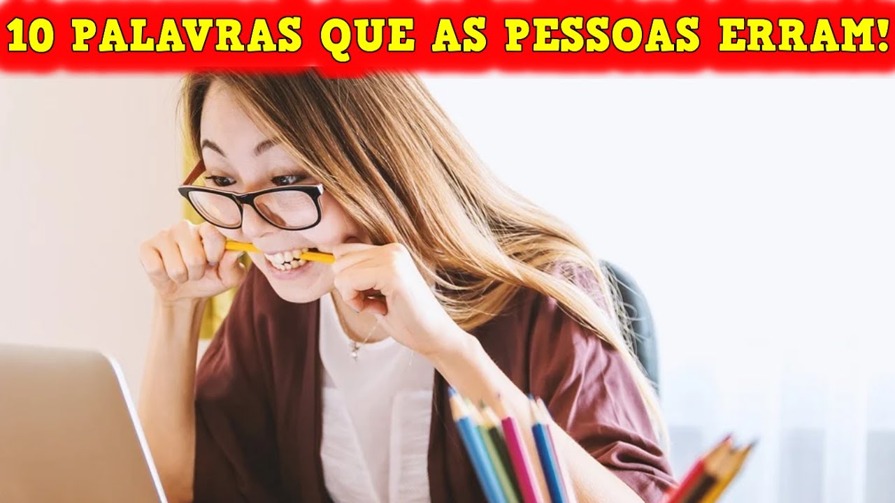 Erros de português - 10 PALAVRAS QUE AS PESSOAS FALAM OU ESCREVEM ...