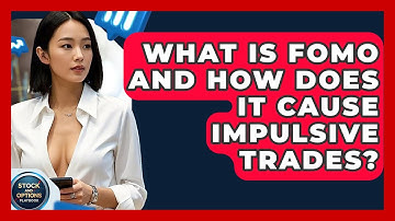 What Is FOMO And How Does It Cause Impulsive Trades? - Stock and Options Playbook