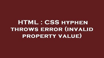 HTML : CSS hyphen throws error (invalid property value)