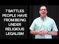 7 Battles People Have from Being Under Religious Legalism