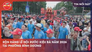 RỘN RÀNG LỄ HỘI RƯỚC KIỆU BÀ NĂM 2026 TẠI PHƯỜNG BÌNH DƯƠNG