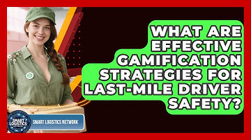 What Are Effective Gamification Strategies For Last-mile Driver Safety? - Smart Logistics Network