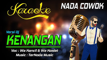 Karaoke KENANGAN - Wa Kancil & Wa Koslet ( NADA COWOK )